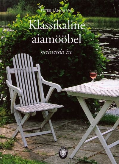 Klassikaline aiamööbel Meisterda ise kaanepilt – front cover