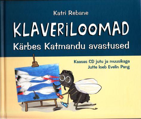 Klaveriloomad: Kärbes Katmandu avastused Kaasas CD jutu ja muusikaga, jutte loeb Evelin Pang kaanepilt – front cover