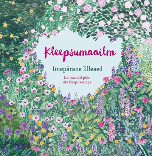 Imepärane lilleaed Loo kauneid pilte, üks kleeps korraga kaanepilt – front cover