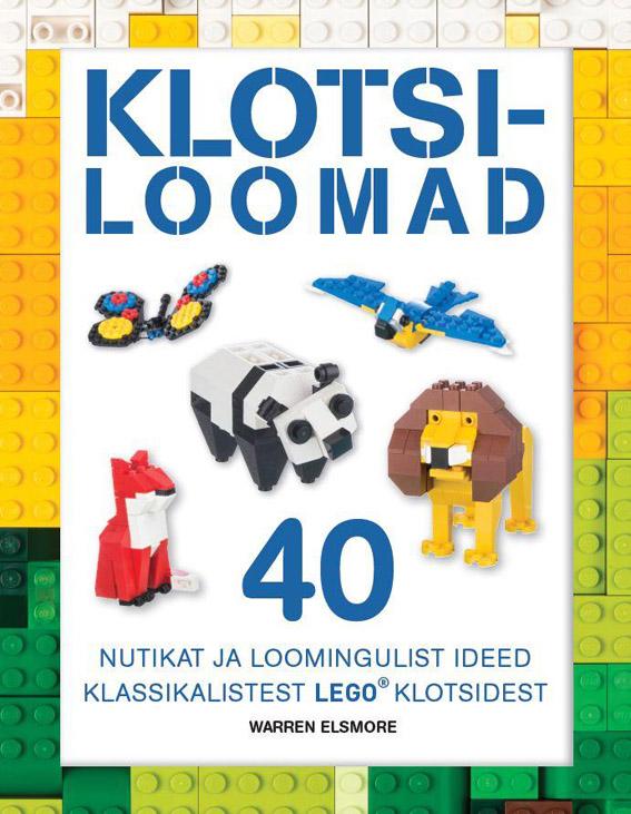 Klotsiloomad Nutikad ja loomingulised ideed klassikalistest LEGO klotsidest kaanepilt – front cover