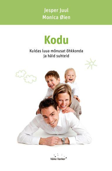 Kodu: kuidas luua mõnusat õhkkonda ja häid suhteid kaanepilt – front cover