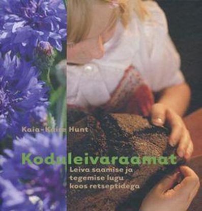 Koduleivaraamat: leiva saamise ja tegemise lugu koos retseptidega kaanepilt – front cover