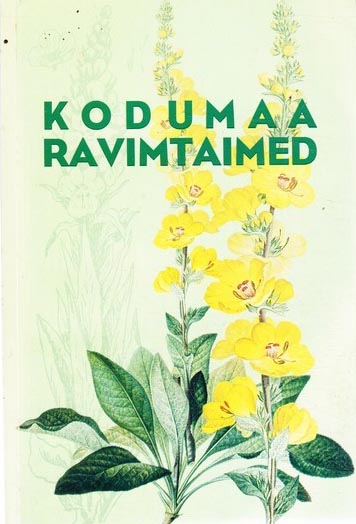 Kodumaa ravimtaimed Käsiraamat ravimtaimede tundmaõppimiseks ning nende kasutamiseks ravimitena kaanepilt – front cover
