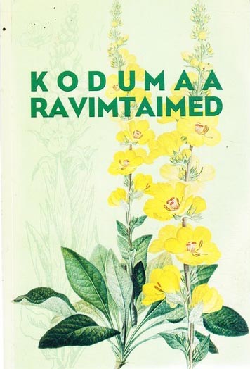 Kodumaa ravimtaimed Käsiraamat ravimtaimede tundmaõppimiseks ning nende kasutamiseks ravimitena kaanepilt – front cover