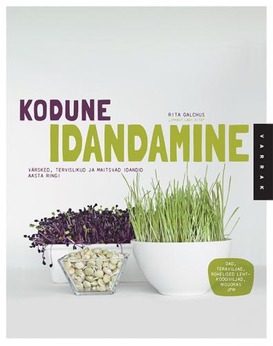 Kodune idandamine Värsked, tervislikud ja maitsvad idandid aasta ringi kaanepilt – front cover