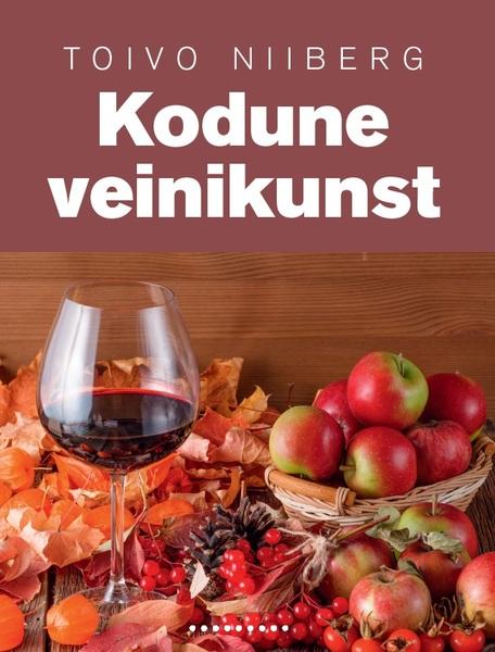 Kodune veinikunst Õunaveinist porgandiveinini kaanepilt – front cover