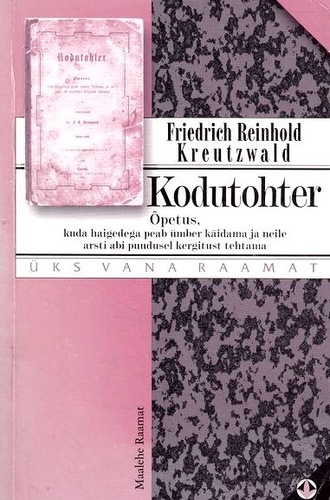 Kodutohter Õpetus, kuda haigetega peab ümber käidama ja neile arsti abi puudusel kergitust tehtama kaanepilt – front cover