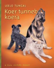 Koer tunneb koera Lugusid ja luuletusi sõpradest ja sõpradele kaanepilt – front cover