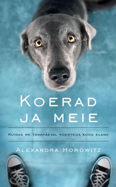 Koerad ja meie Kuidas me tänapäeval koertega koos elame kaanepilt – front cover