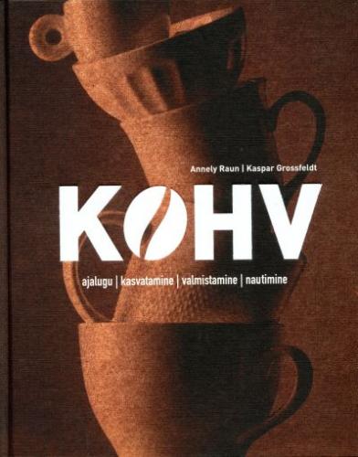 Kohv Ajalugu, kasvatamine, valmistamine, nautimine kaanepilt – front cover