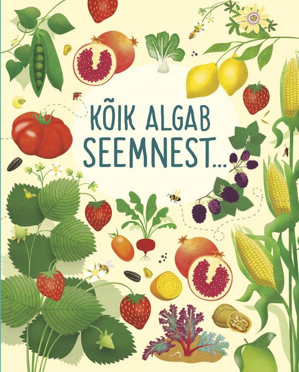 Kõik algab seemnest: kuidas kasvab toit kaanepilt – front cover