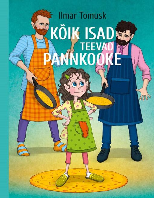 Kõik isad teevad pannkooke kaanepilt – front cover