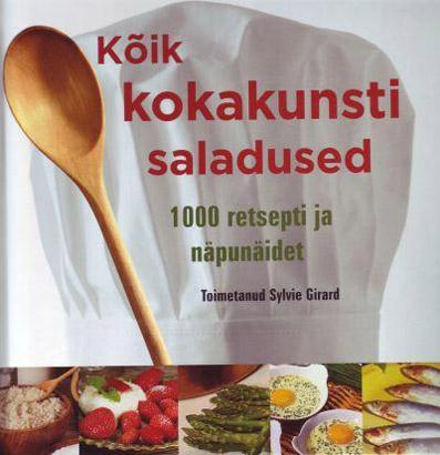 Kõik kokakunsti saladused 1000 retsepti ja näpunäidet kaanepilt – front cover