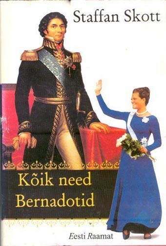 Kõik need Bernadotid Kuningad, kuninglikud kõrgused ja ülejäänud kaanepilt – front cover