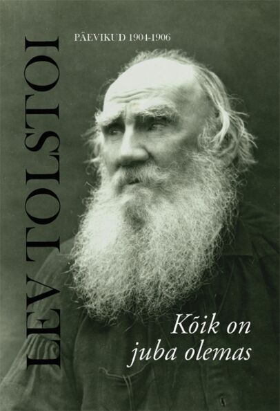 Kõik on juba olemas Lev Tolstoi päevikud 1904–1906 kaanepilt – front cover