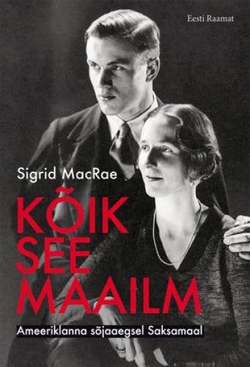 Kõik see maailm Ameeriklanna sõjaaegsel Saksamaal kaanepilt – front cover