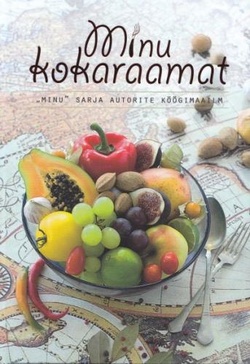 Minu kokaraamat „Minu” sarja autorite köögimaailm kaanepilt – front cover