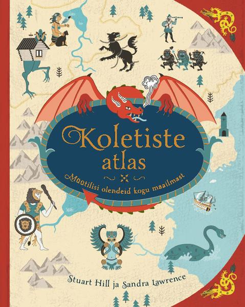 Koletiste atlas: müütilisi olendeid kogu maailmast kaanepilt – front cover