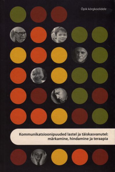 Kommunikatsioonipuuded lastel ja täiskasvanutel: märkamine, hindamine ja teraapia kaanepilt – front cover
