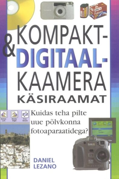 Kompakt- & digitaalkaamera käsiraamat Kuidas teha pilte uue põlvkonna fotoaparaatidega? kaanepilt – front cover