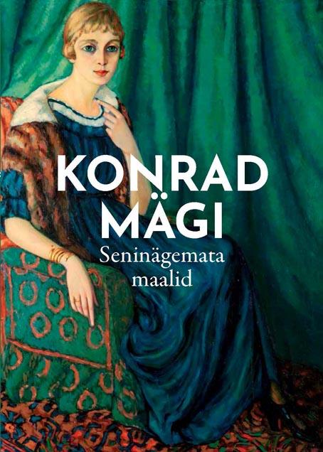 Konrad Mägi seninägemata maalid Näitus Eesti Rahva Muuseumis 13.10.2023 kuni 07.01.2024 kaanepilt – front cover