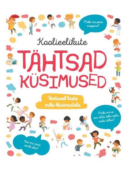 Koolieelikute tähtsad küsimused: vastused laste miks-küsimustele kaanepilt – front cover