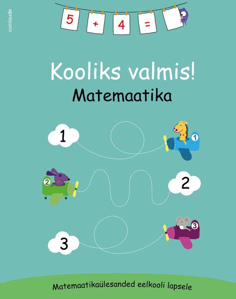 Kooliks valmis: matemaatika Matemaatikaülesanded eelkooli lapsele kaanepilt – front cover