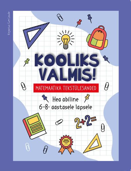 Kooliks valmis! Matemaatika tekstülesanded: hea abiline 6–8-aastasele lapsele kaanepilt – front cover