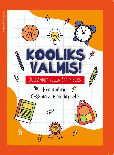 Kooliks valmis! Ülesanded kella õppimiseks: hea abiline 6–8-aastasele lapsele kaanepilt – front cover