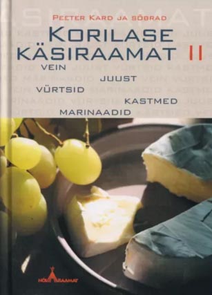 Korilase käsiraamat II Vein, juust, vürtsid, kastmed, marinaadid kaanepilt – front cover