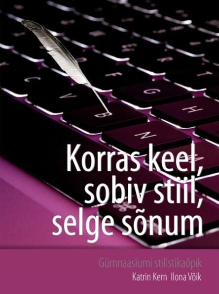 Korras keel, sobiv stiil, selge sõnum Gümnaasiumi stilistikaõpik kaanepilt – front cover