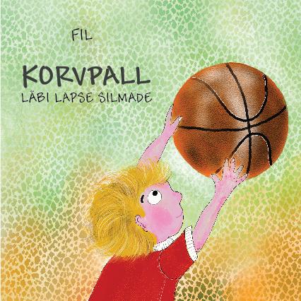 Korvpall läbi lapse silmade kaanepilt – front cover