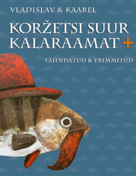 Koržetsi suur kalaraamat+ Koržetsi suur kalaraamat pluss – täiendatud ja trimmitud väljaanne kaanepilt – front cover
