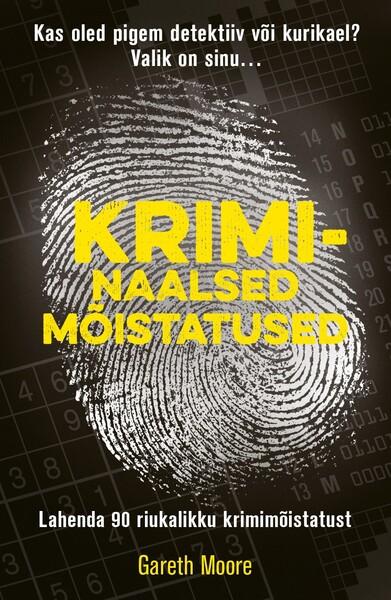 Kriminaalsed mõistatused Lahenda 90 riukalikku krimimõistatust kaanepilt – front cover