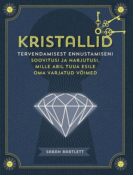 Kristallid: tervendamisest ennustamiseni Soovitusi ja harjutusi, mille abil tuua esile oma varjatud võimed kaanepilt – front cover