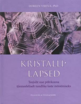 Kristallilapsed Teejuht uue põlvkonna ülemeeleliselt tundlike laste mõistmiseks kaanepilt – front cover