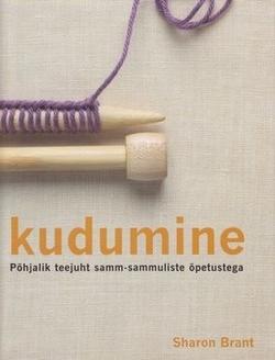 Kudumine: üksikasjalikud juhised Põhjalik teejuht samm-sammuliste õpetustega kaanepilt – front cover