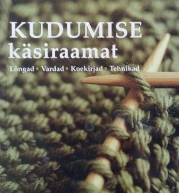 Kudumise käsiraamat Lõngad • Vardad • Koekirjad • Kudumistehnikad kaanepilt – front cover