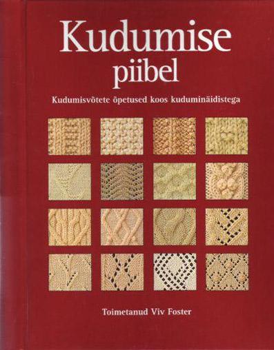 Kudumise piibel Kudumisvõtete õpetused koos kudumisnäidistega kaanepilt – front cover