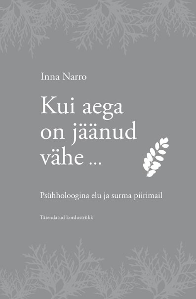 Kui aega on jäänud vähe … Psühholoogina elu ja surma piirimail kaanepilt – front cover