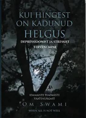 Kui hingest on kadunud helgus Depressioonist ja stressist tervenemine idamaiste teadmiste vaatenurgast kaanepilt – front cover