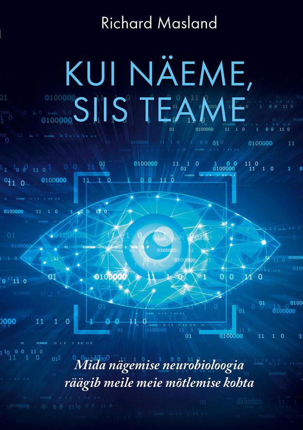 Kui näeme, siis teame Mida nägemise neurobioloogia räägib meile meie mõtlemise kohta kaanepilt – front cover