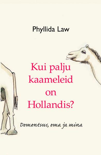 Kui palju kaameleid on Hollandis? Dementsus, ema ja mina kaanepilt – front cover