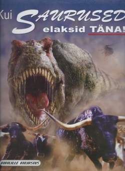 Kui saurused elaksid täna! kaanepilt – front cover