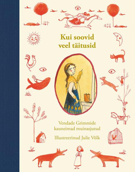 Kui soovid veel täitusid: vendade Grimmide kauneimad muinaslood kaanepilt – front cover