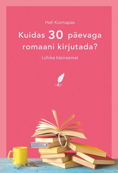 Kuidas 30 päevaga romaani kirjutada? Lühike käsiraamat kaanepilt – front cover