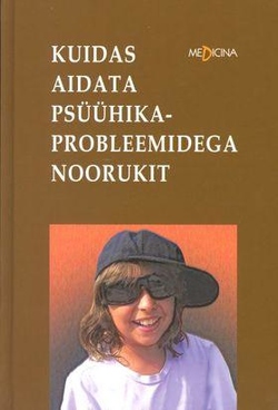 Kuidas aidata psüühikaprobleemidega noorukit kaanepilt – front cover