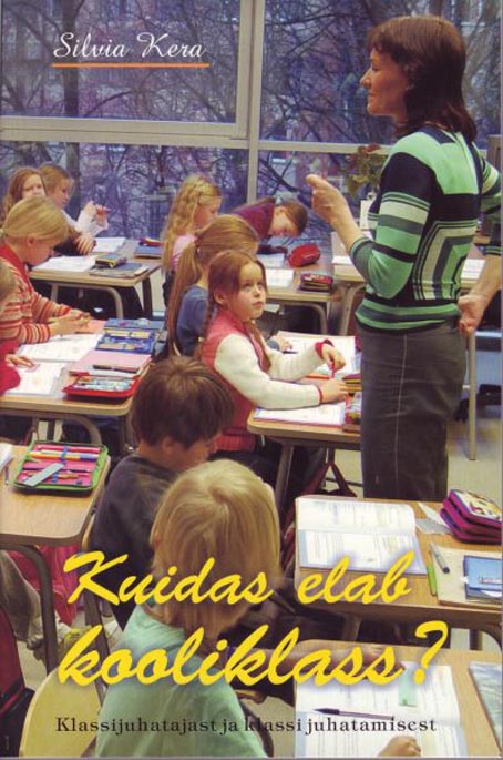 Kuidas elab kooliklass? Klassijuhatajast ja klassi juhatamisest kaanepilt – front cover