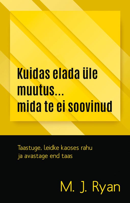 Kuidas elada üle muutus... mida te ei soovinud Taastuge, leidke kaoses rahu ja avastage end taas kaanepilt – front cover