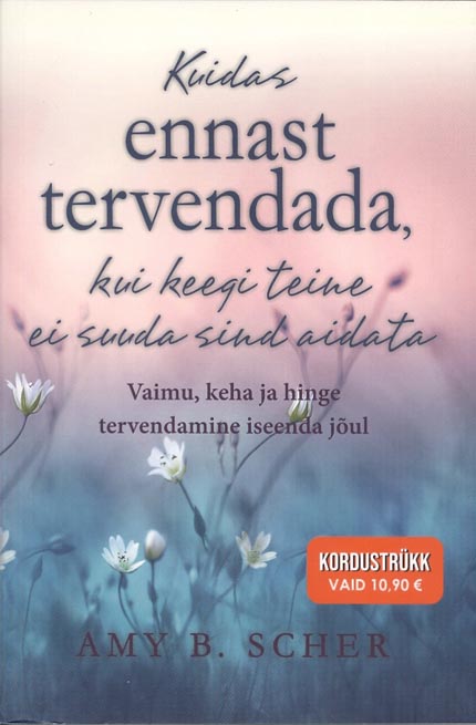 Kuidas ennast tervendada, kui keegi teine ei suuda sind aidata Vaimu, keha ja hinge tervendamine iseenda jõul kaanepilt – front cover